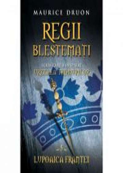 Regii Blestemati (vol. 5). Lupoaica Frantei - Maurice Druon
