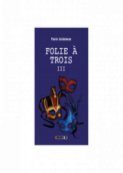 Folie a trois Vol. III - Florin Ardelean