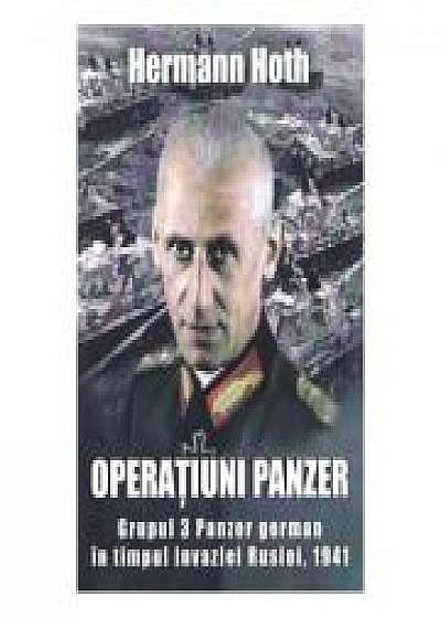 Operatiuni Panzer. Grupul 3 Panzer german in timpul invaziei Rusiei, 1941 - Hermann Hoth