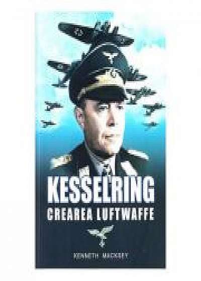 Kesselring, crearea Luftwaffe - Kenneth Macksey