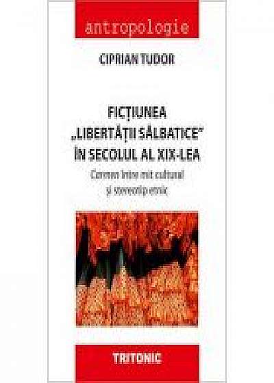 Fictiunea libertatii salbatice in secolul al AL XIX-lea. Carmen intre mit cultural si stereotip etnic - Ciprian Tudor