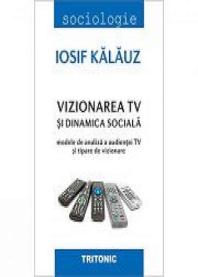 Vizionarea TV si dinamica sociala - Iosif Kalauz