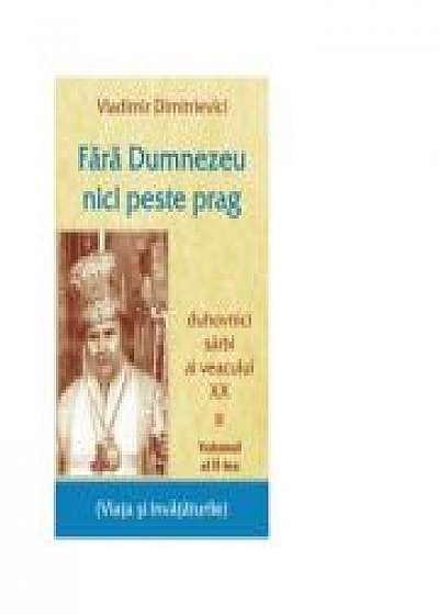 Coperta cărții Fara Dumnezeu nici peste prag. Duhovnici sarbi ai veacului XX - Vol 2 - Vladimir Dimitrievici