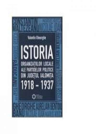 Istoria organizatiilor locale ale partidelor politice din judetul Ialomita 1918-1937 - Valentin Gheorghe