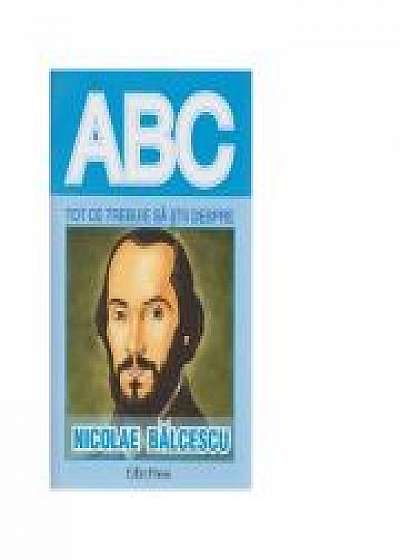 Coperta cărții Tot ce trebuie sa stii despre Nicolae Balcescu