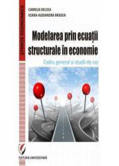 Modelarea prin ecuatii structurale in economie. Cadru general si studii de caz - Camelia Delcea