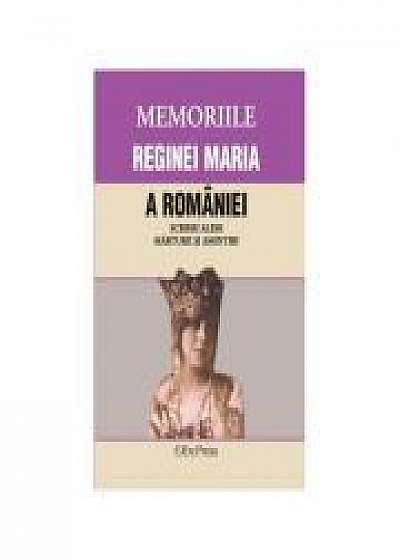 MEMORIILE REGINEI MARIA A ROMANIEI Scrieri alese. Marturii si amintiri.
