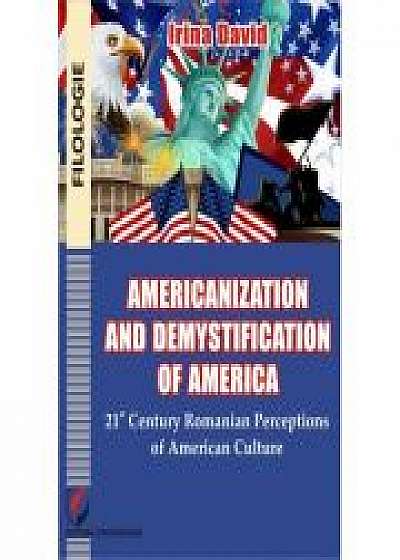 Americanisation and demystification of America. 21st century Romanian perceptions of American culture - Irina David
