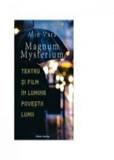 Magnum Mysterium - Teatru si film in lumina povestii lumii - Alin Vara