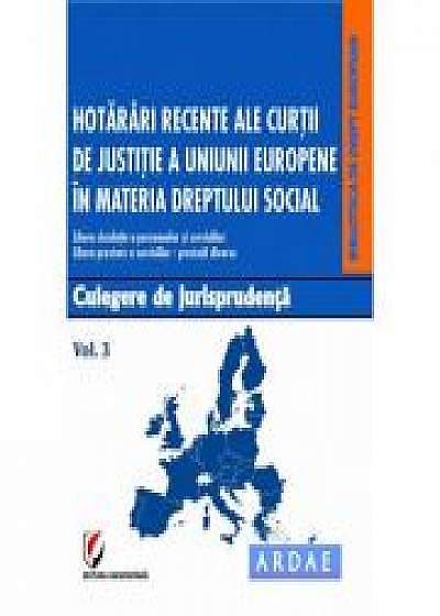 Hotarari recente ale Curtii de Justitie a Uniunii Europene in materia dreptului social. Culegere de jurisprudenta. Vol. 3 - Dragos Calin
