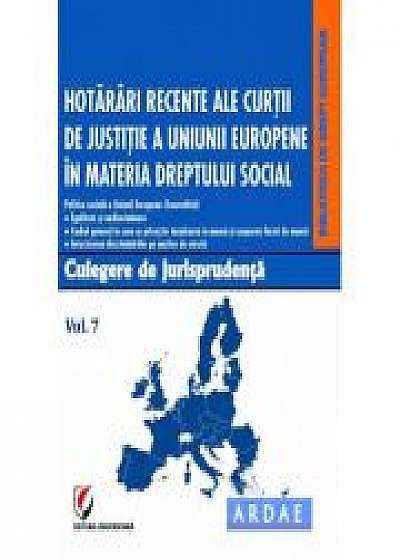 Hotarari recente ale Curtii de Justitie a Uniunii Europene in materia dreptului social. Culegere de jurisprudenta. Vol. 7 - Oana Cristina Niemesch