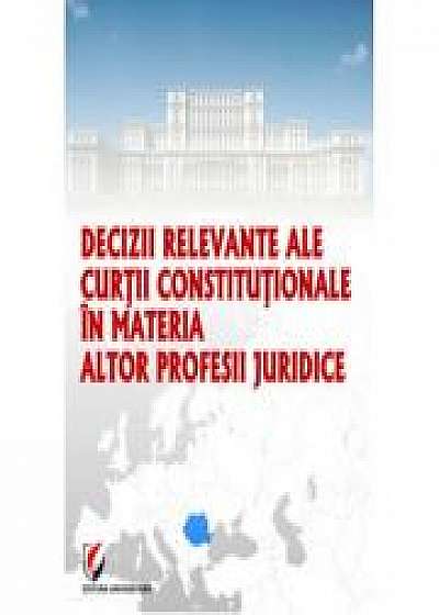 Decizii relevante ale Curtii Constitutionale in materia altor profesii juridice - Dragos Calin