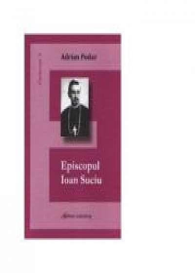 Episcopul Ioan Suciu - Adrian Podar