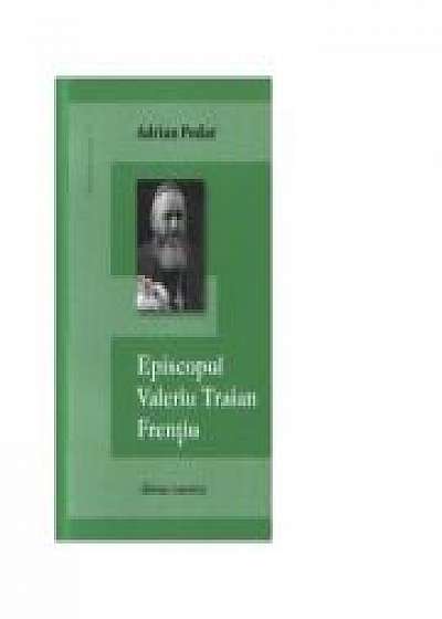 Episcopul Valeriu Traian Frentiu - Adrian Podar