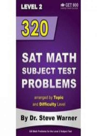 320 SAT Math Subject Test Problems Arranged by Topic and Difficulty Level - Level 2. 160 Questions with Solutions, 160 Additional Questions with Answe
