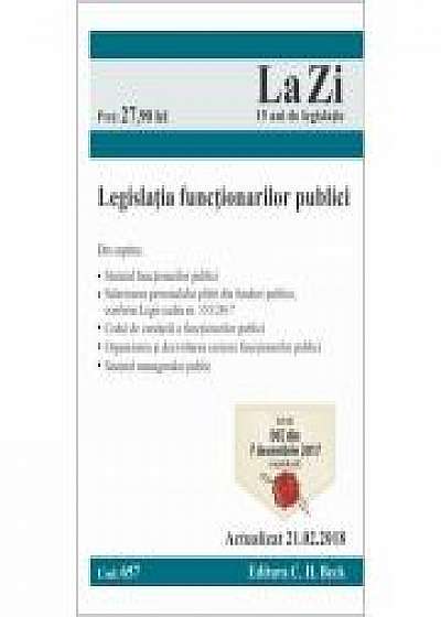 Coperta cărții Legislatia functionarilor publici. Cod 657. Actualizat la 21. 02. 2018