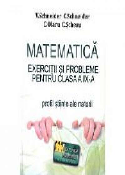 Matematica - Exercitii si probleme pentru clasa a IX-a. Profil stiinte ale naturii, editie noua - revizuita - Virgiliu Schneider