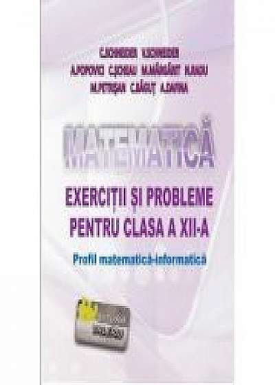 Matematica - Exercitii si probleme pentru clasa a XII-a. Profil matematica-informatica - Virgiliu Schneider