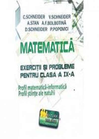 Matematica - Exercitii si probleme pentru clasa a IX-a. Profil matematica-informatica, editie noua - revizuita - Virgiliu Schneider