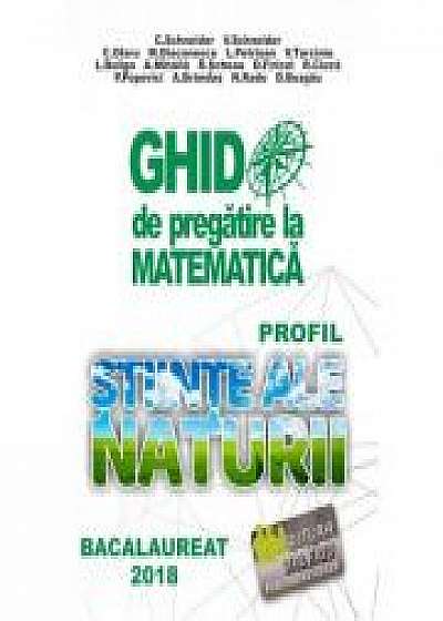 Bacalaureat 2019 - Ghid de pregatire la Matematica. Profil stiinte ale naturii - Cristian Schneider