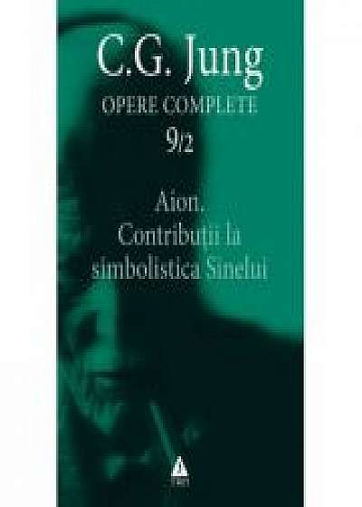 Aion. Contribuţii la simbolistica Sinelui. Opere Complete, volumul 9/2 - C. G. Jung