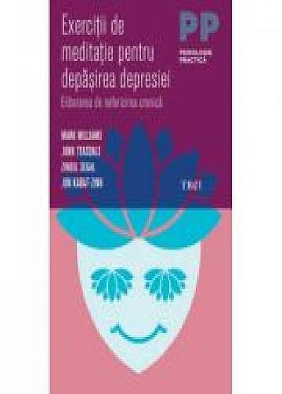 Exercitii de meditatie pentru depasirea depresiei. Eliberarea de nefericirea cronica - Mark Williams