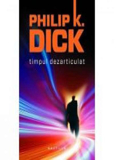 Timpul dezarticulat (paperback) - Philip K. Dick