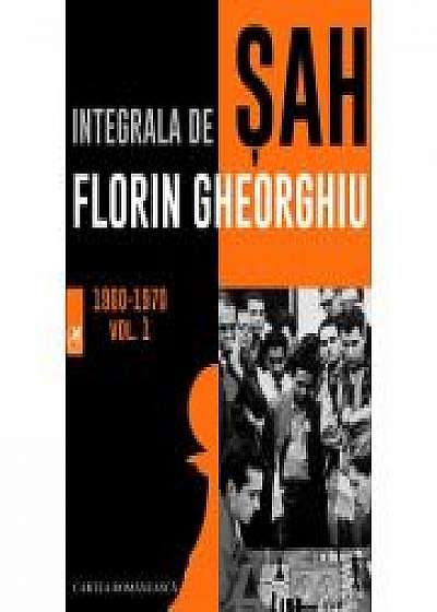 Integrala de sah 1960-1970 Vol. 1 - Florin Gheorghiu