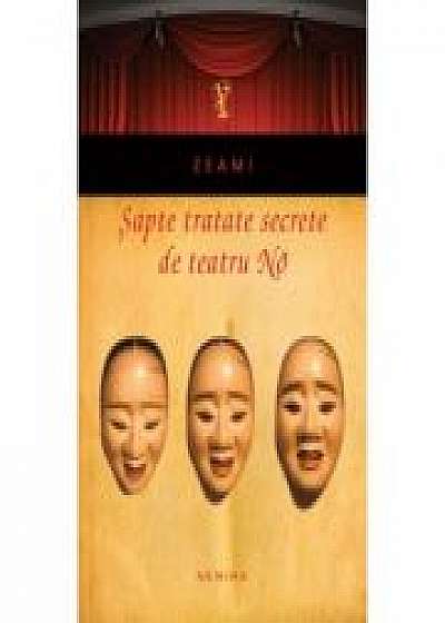 Sapte tratate secrete de teatru No (paperback) - ZEAMI