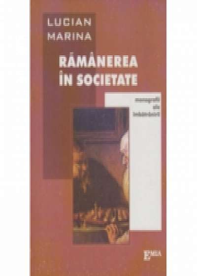 Ramanerea in societate. Monografii ale imbatranirii - Lucian Marina