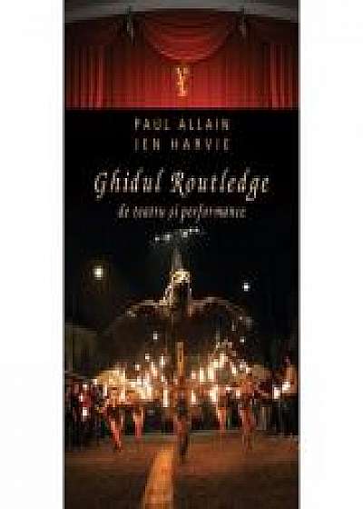Ghidul Routledge de teatru si performance - Jen Harvie