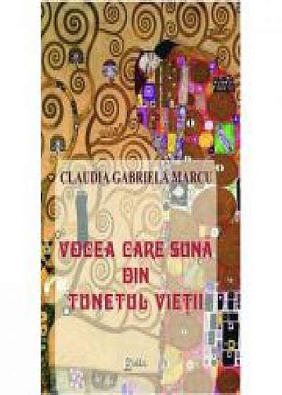 Vocea care suna din tunetul vietii, eseuri - Claudia Gabriela Marcu