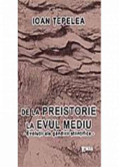 Coperta cărții De la Preistorie la Evul Mediu, evolutii ale gandirii stiintifice - Ioan Tepelea