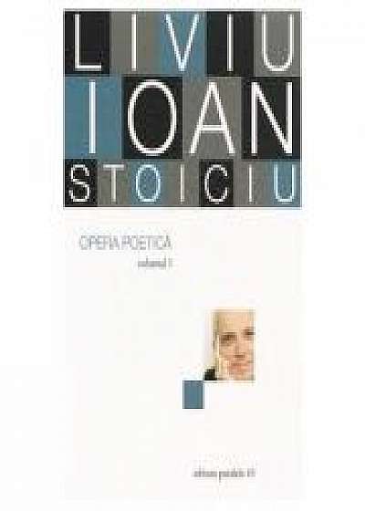 Opera poetica, volumul 1 - Liviu Ioan Stoiciu
