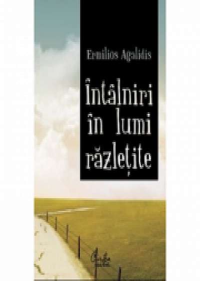 Intalniri in lumi razletite - Ermilios Agalidis