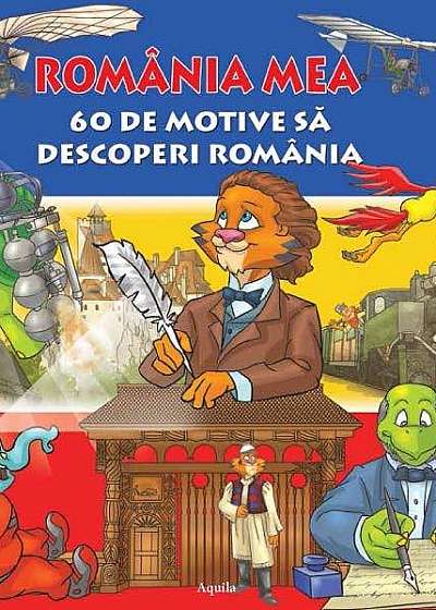 Romania mea - 60 de motive sa descoperi Romania
