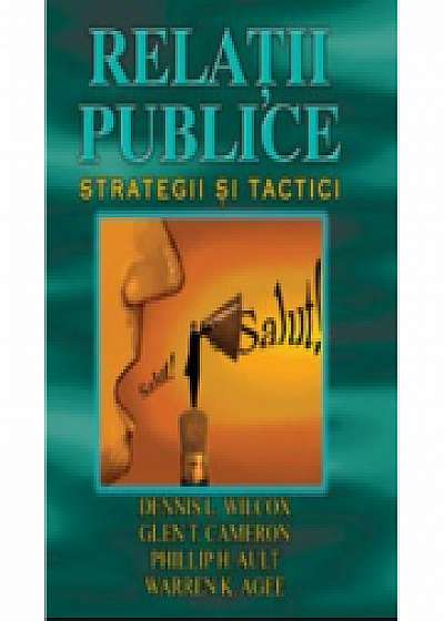 Relatii Publice. Strategii si tactici - Dennis L. Wilcox