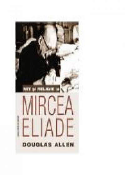 Coperta cărții Mit si religie la Mircea Eliade - Allen Douglas