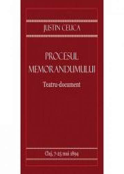 Procesul Memorandumului. Teatru-document - Justin Ceuca