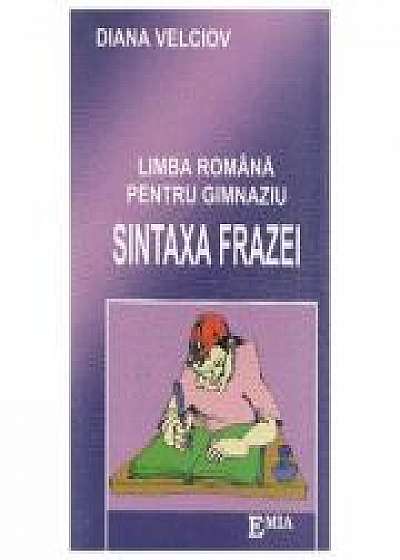 Limba Romana pentru Gimnaziu. Sintaxa Frazei - Diana Velciov