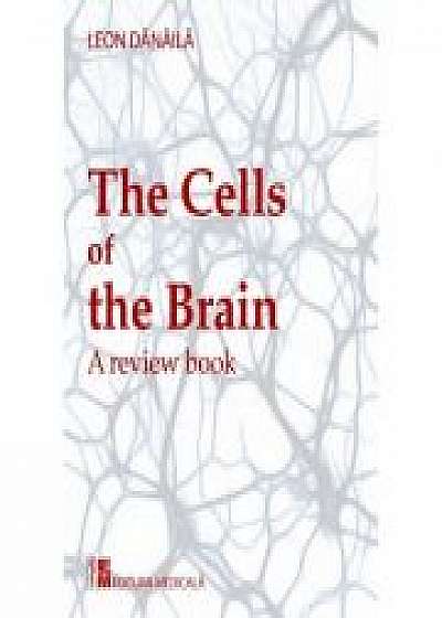 The cells of the brain. A review book. Editie in limba engleza - Leon Danaila