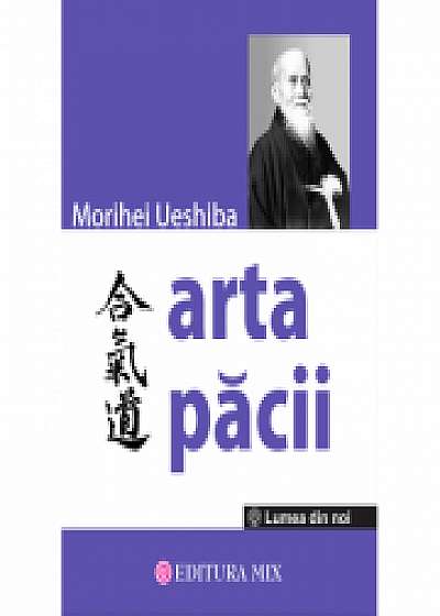 Arta Pacii - Morihei Ueshiba. Traducere de Victoria Dragomir