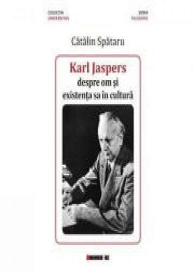 Karl Jaspers, despre om si existenta sa in cultura - Catalin Spataru