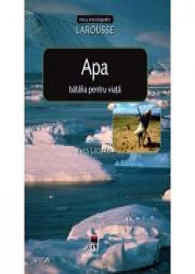 Coperta cărții Apa, batalia pentru viata. Larousse - Yves Lacoste