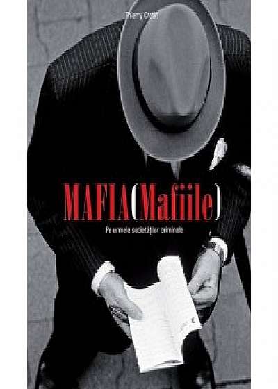 Mafia (Mafiile). Pe urmele societatilor criminale