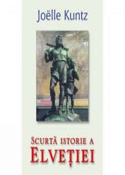 Coperta cărții Scurta istorie a Elvetiei - Joelle Kuntz