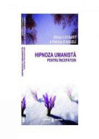 Hipnoza umanista pentru incepatori - Olivier Lockert, Patricia D'Angeli