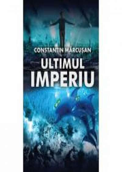 Ultimul imperiu - Constantin Marcusan