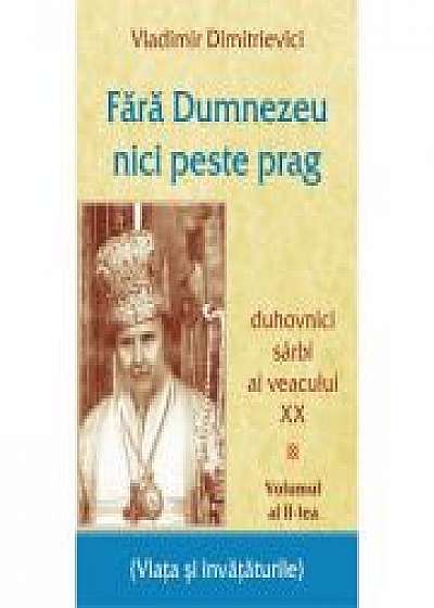 Coperta cărții Fara Dumnezeu nici peste prag Vol 2 – duhovnici sarbi ai veacului XX - Vladimir Dimitrievici