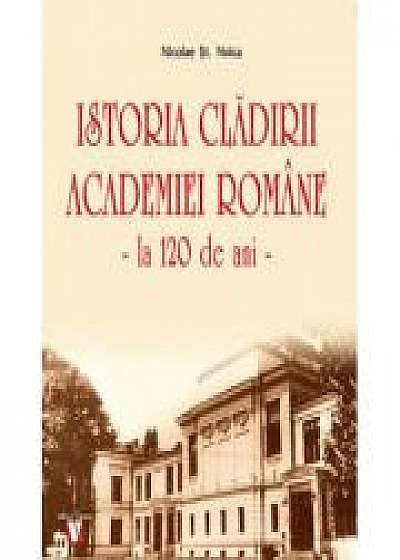 Istoria cladirii Academiei Romane la 120 de ani - Nicolae St. Noica